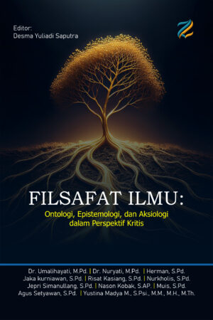 FILSAFAT ILMU Ontologi, Epistemologi, dan Aksiologi dalam Perspektif Kritis